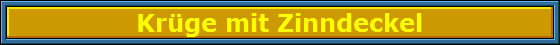 Kr�ge mit Zinndeckel